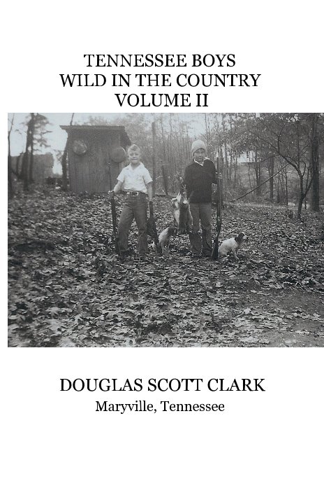 Ver TENNESSEE BOYS WILD IN THE COUNTRY VOLUME II por DOUGLAS SCOTT CLARK Maryville, Tennessee