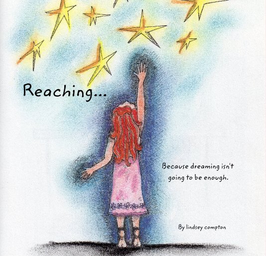 View Reaching... Because dreaming isn't going to be enough. by lindsey compton