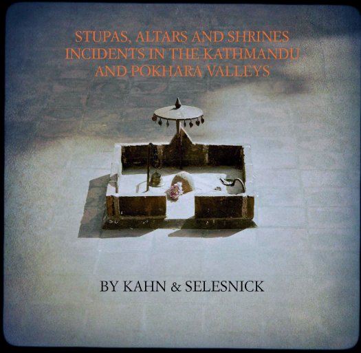 View Stupas, Altars, and Shrines; Incidents in the Kathmandu and Pokhara Valleys by Kahn & Selesnick
