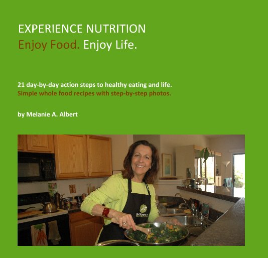 Ver EXPERIENCE NUTRITION Enjoy Food. Enjoy Life. por Melanie A. Albert