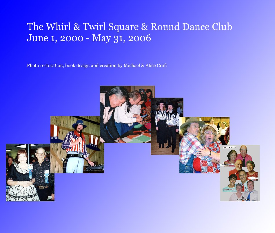 Visualizza The Whirl & Twirl Square & Round Dance Club June 1, 2000 - May 31, 2006 di Photo restoration, book design and creation by Michael & Alice Craft
