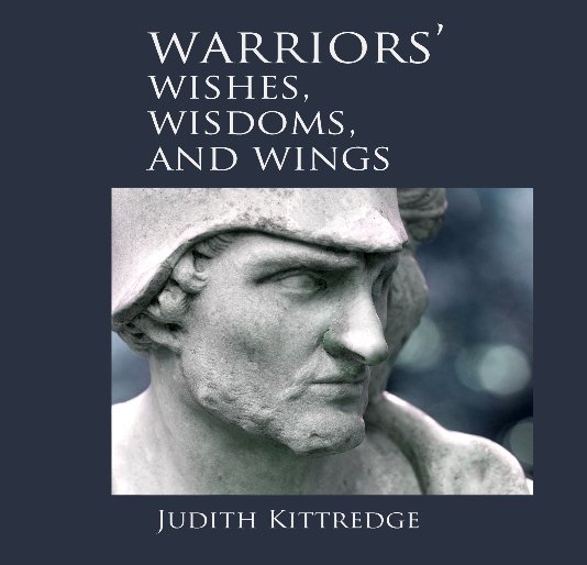 View WARRIORS' WISHES, WISDOMS, AND WINGS by JUDITH KITTREDGE