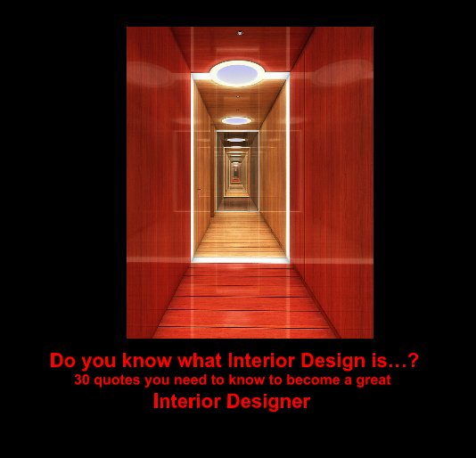 View Do you know what Interior Design is…? 30 quotes you need to know to become a great Interior Designer Do you know what Interior Design is…? 30 quotes you need to know to become a great Interior Designer. by klipet0520