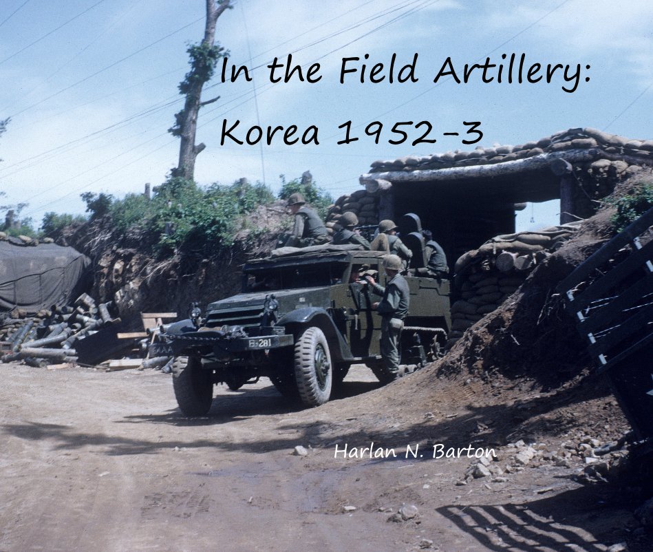 View In the Field Artillery: Korea 1952-3 by Harlan N. Barton