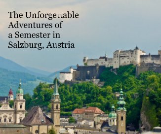 The Unforgettable Adventures of a Semester in Salzburg, Austria book cover
