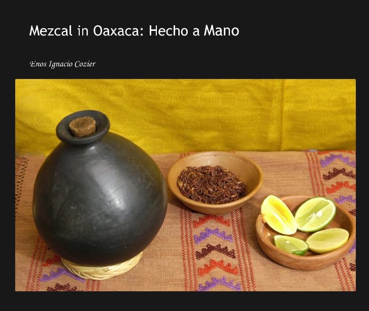 Ver Mezcal in Oaxaca: Hecho a Mano por Enos Ignacio Cozier
