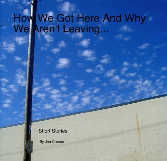 View How We Got Here And Why We Aren't Leaving... by Jan Carson