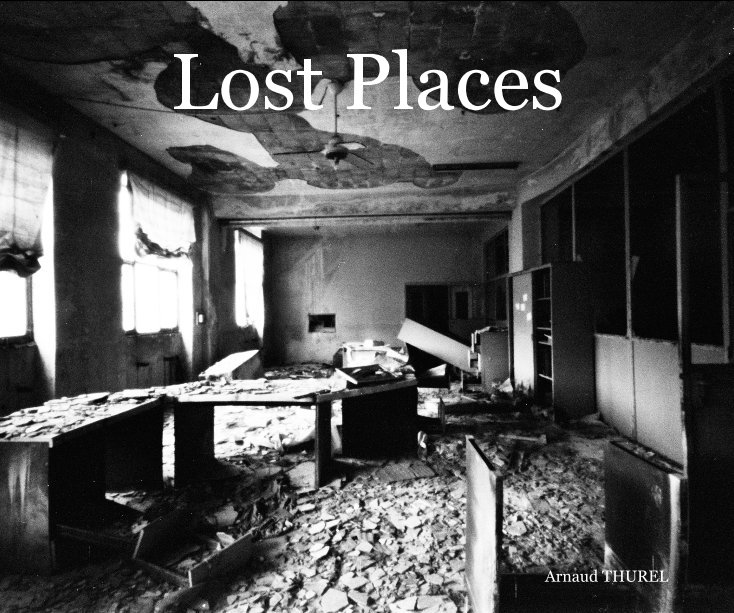 View Lost Places by Arnaud THUREL