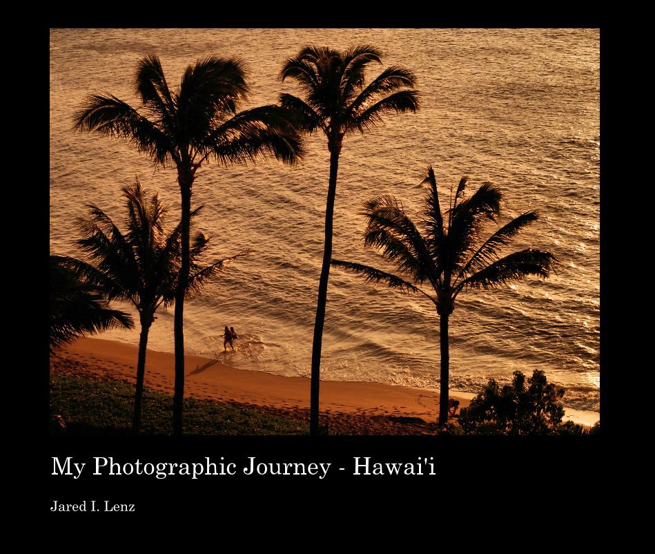 View My Photographic Journey: Hawai'i by Jared I. Lenz