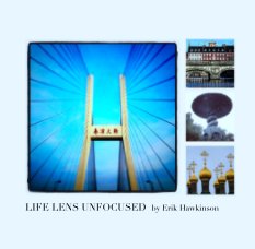 LIFE LENS UNFOCUSED  by Erik Hawkinson book cover