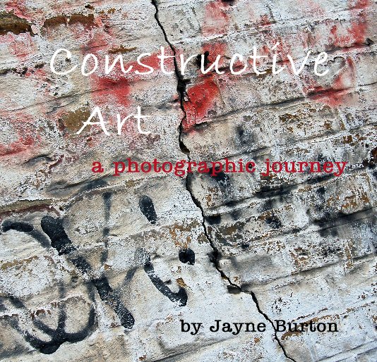 View Constructive Art a photographic journey by Jayne Burton