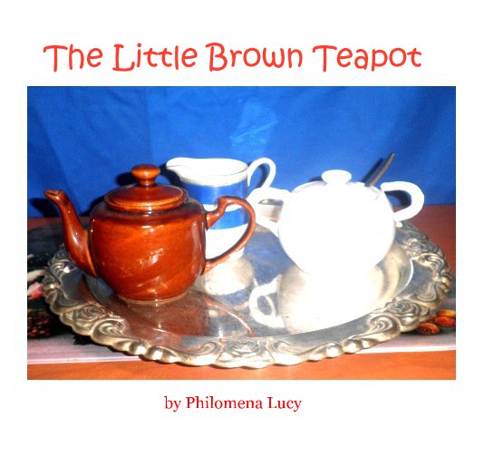 Ver The Little Brown Teapot by Philomena Lucy por Philmena Lucy