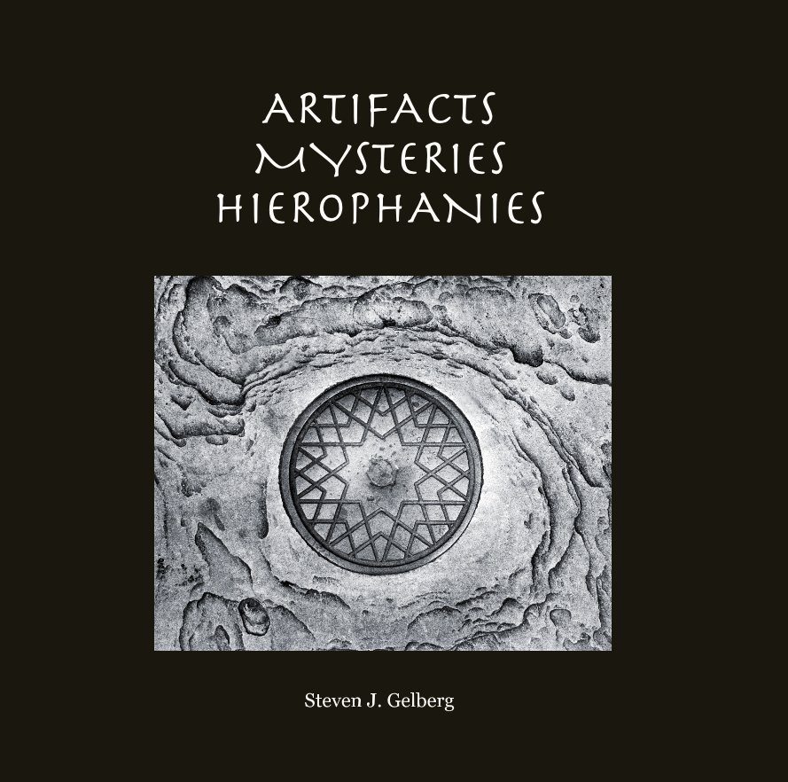 Ver ARTIFACTS, MYSTERIES, HIEROPHANIES (large format 12x12") por Steven J Gelberg