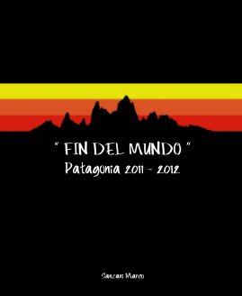 " FIN DEL MUNDO " Patagonia 2011 - 2012 book cover