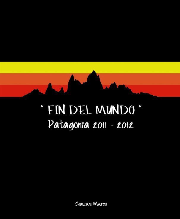 View " FIN DEL MUNDO " Patagonia 2011 - 2012 by Sanzani Marco