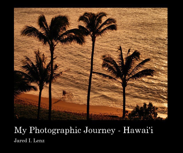View My Photographic Journey: Hawaii by Jared I. Lenz