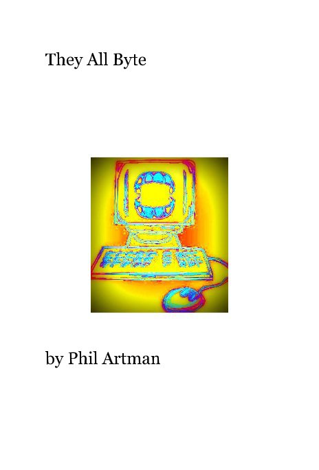 View They All Byte by Phil Artman
