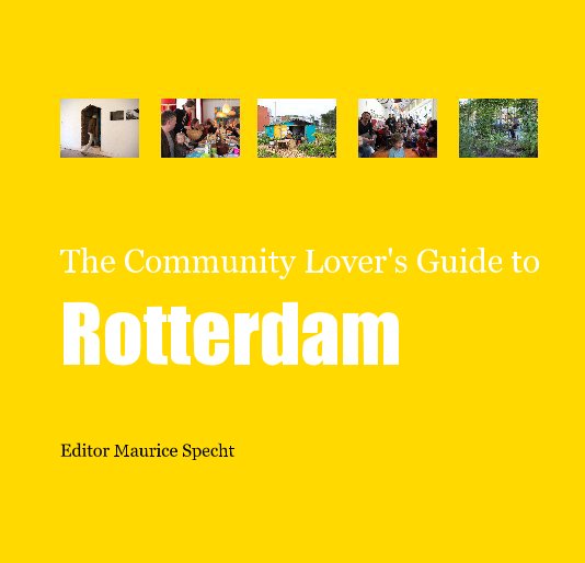 View The Community Lover's Guide to Rotterdam by Edited by Maurice Specht