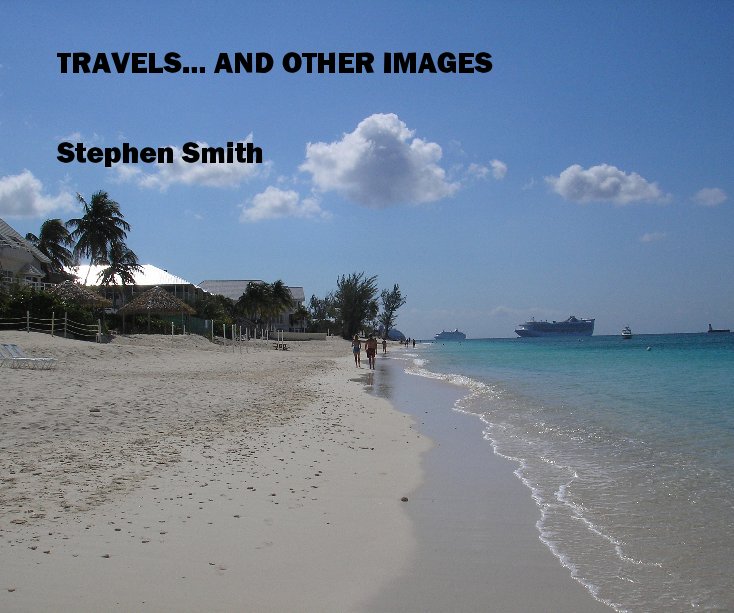 View TRAVELS... AND OTHER IMAGES by Stephen Smith