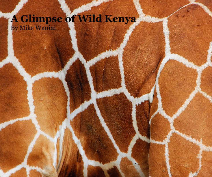 View A Glimpse of Wild Kenya By Mike Wanini by Mike Wanini