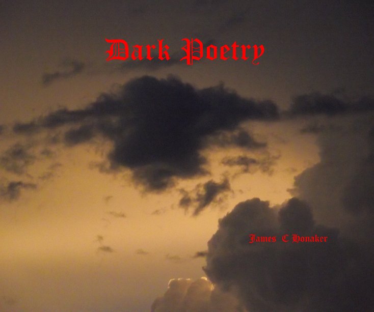 View Dark Poetry by James C Honaker