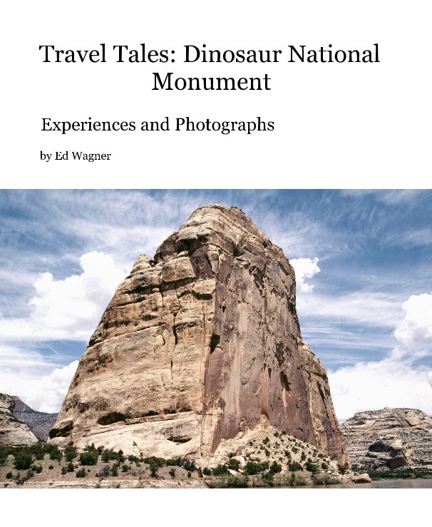 View Travel Tales: Dinosaur National Monument by Ed Wagner