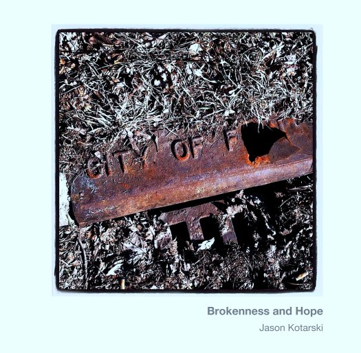 View Brokenness and Hope by Jason Kotarski