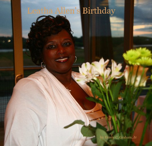 View Leatha Allen's Birthday by Emery C. Graham, Jr