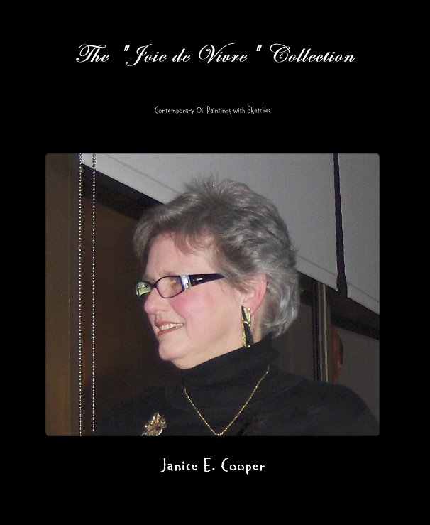 View The "Joie de Vivre" Collection by Janice E. Cooper