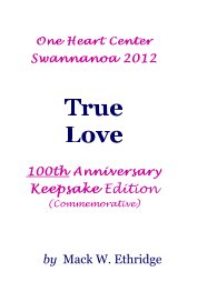 One Heart Center Swannanoa 2012 True Love 100th Anniversary Keepsake Edition (Commemorative) book cover