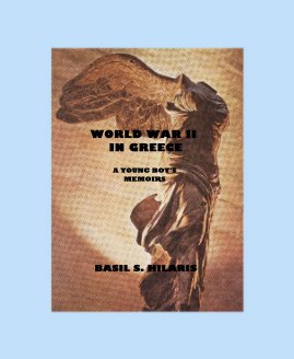 WORLD WAR II IN GREECE A YOUNG BOY'S MEMOIRS BASIL S. HILARIS book cover