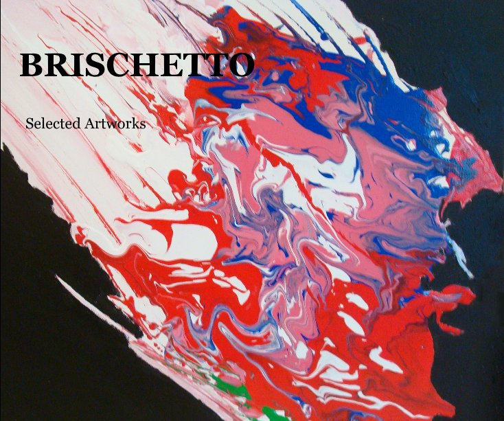 View BRISCHETTO by Ronald Brischetto