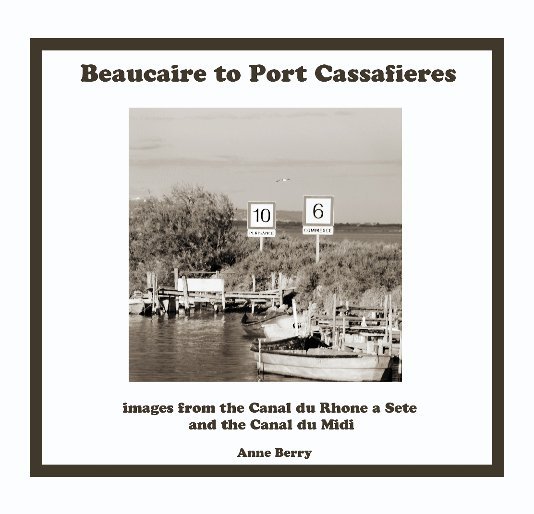 View Beaucaire to Port Cassafieres by Anne Berry