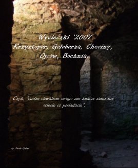 Wycieczki '2007 Krzyżtopór, Gołoborza, Chęciny, Ojców, Bochnia. book cover