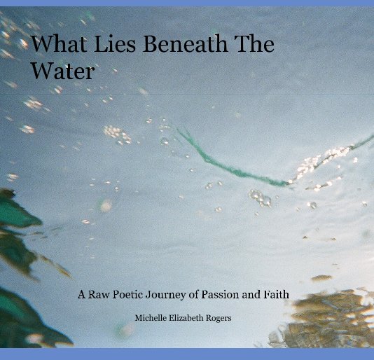 View What Lies Beneath The Water by Michelle Elizabeth Rogers