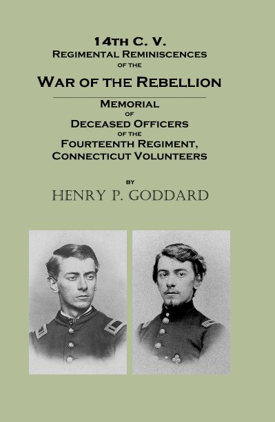 Bekijk 14th C. V. Regimental Reminiscences of the War of the Rebellion _________________________________________________________ Memorial of Deceased Officers of the Fourteenth Regiment,Connecticut Volunteers op Henry P. Goddard