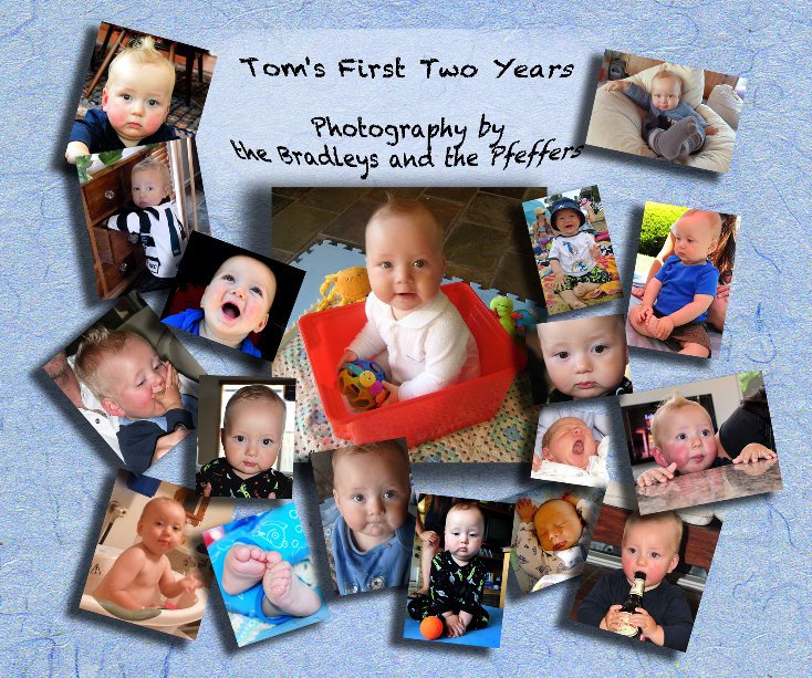 View Tom's First Two Years by Photography by the Bradleys and the Pfeffers