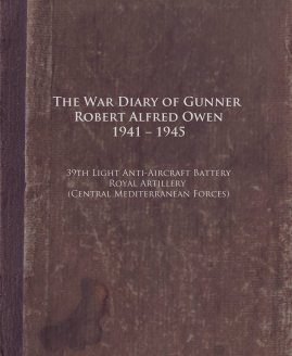 The War Diary of Gunner Robert Alfred Owen 1941 – 1945 book cover