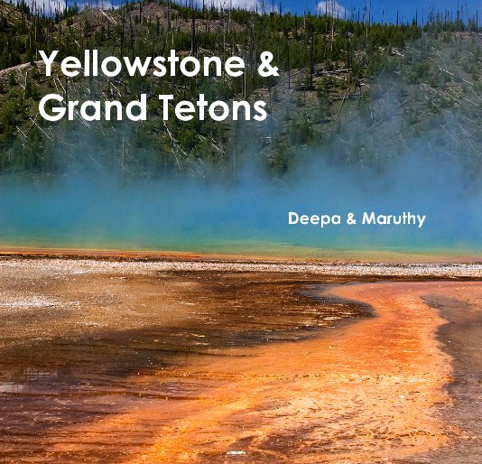 View Yellowstone & Grand Tetons by Deepa & Maruthy