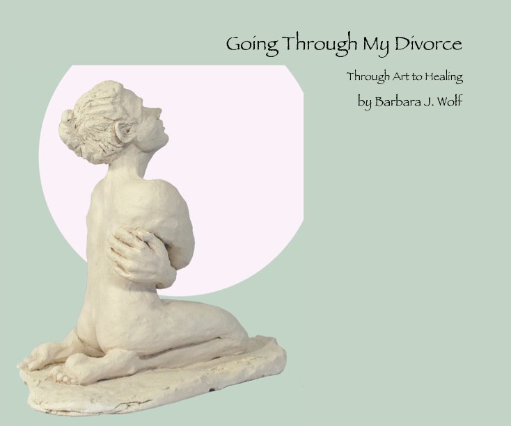 View Going Through My Divorce by Barbara J. Wolf