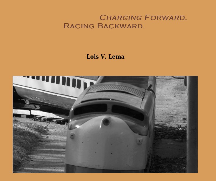View Charging Forward. Racing Backward. by Lois V. Lema