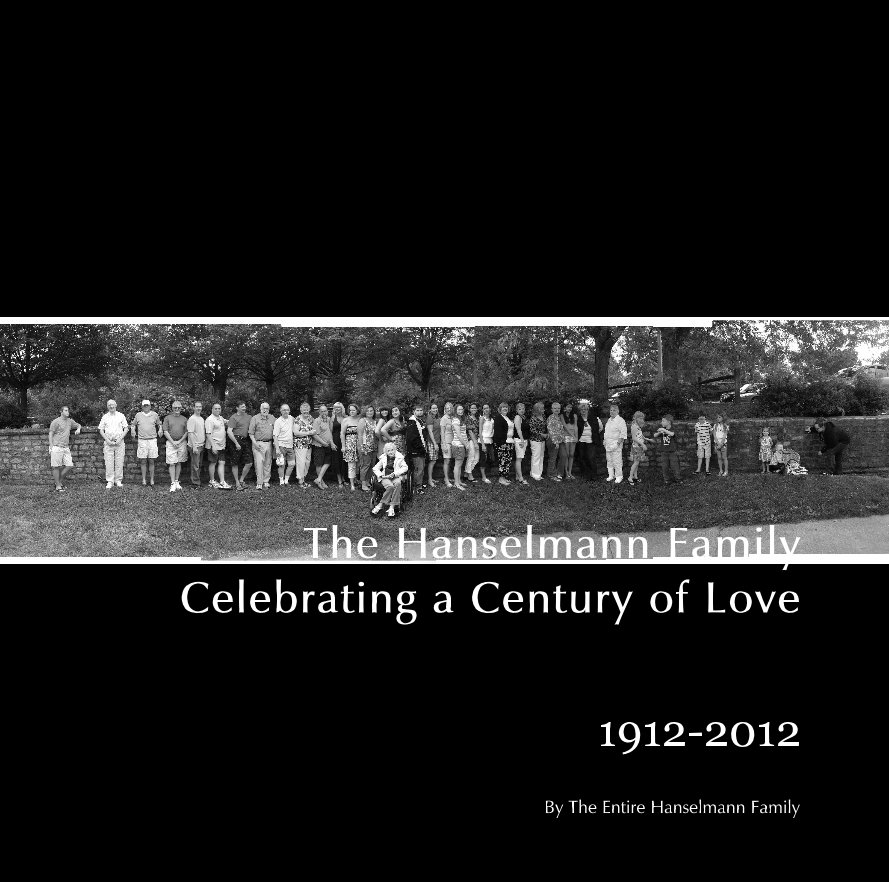 View The Hanselmann Family Celebrating a Century of Love by The Entire Hanselmann Family
