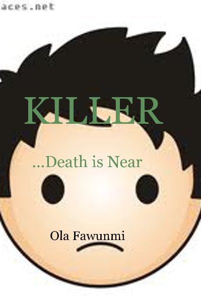 View KILLER ...Death is Near by Ola Fawunmi