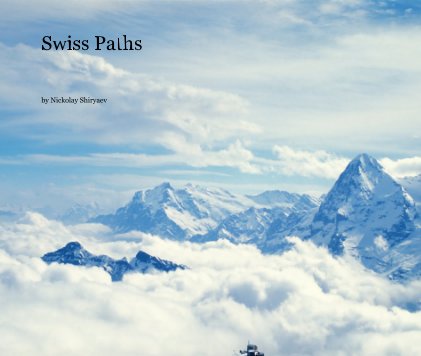 Swiss Paths. Vol. 1. (Photos from travels across Switzerland) book cover