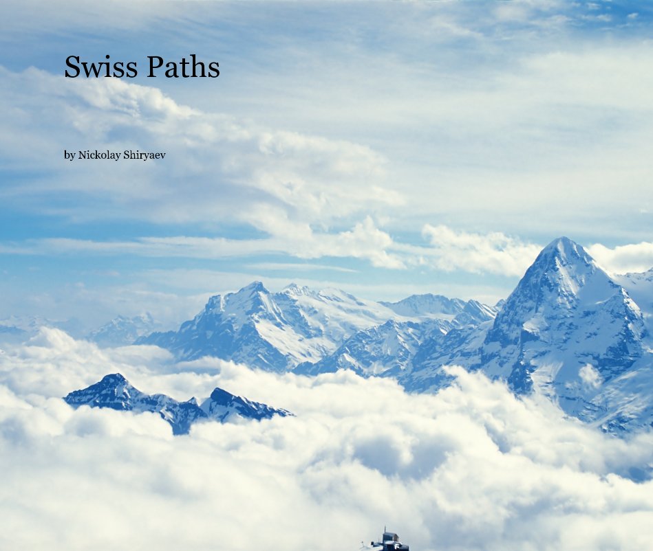View Swiss Paths. Vol. 1. (Photos from travels across Switzerland) by Nickolay Shiryaev