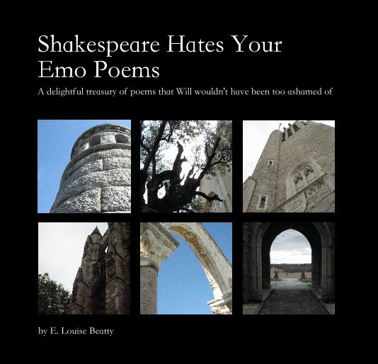 Shakespeare Hates Your Emo Poems By E Louise Beatty Blurb Books