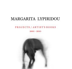 MARGARITA LYPIRIDOU P R O J E C T S / A R T I S T 'S B O O K S 2001 - 2010 book cover