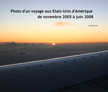 Photo d'un voyage aux Etats-Unis d'Amerique de novembre 2005 a  juin 2008 book cover