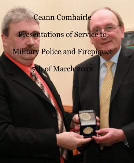 Ceann Comhairle Presentations of Service to Military Police and Firepiquet 7th of March 2012 book cover