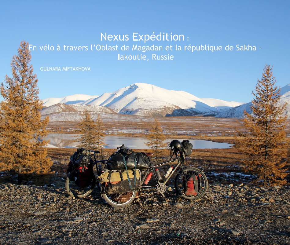 View Nexus Expédition : En vélo à travers l’Oblast de Magadan et la république de Sakha – Iakoutie, Russie by GULNARA MIFTAKHOVA